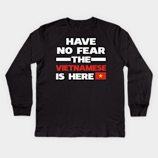 Have No Fear The Vietnamese Is Here Proud Kids Long Sleeve T-Shirt